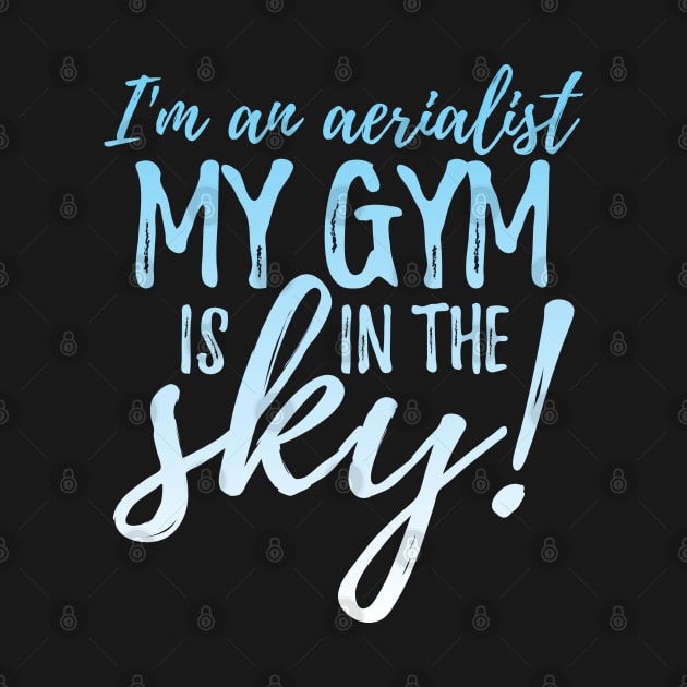 I'm An Aerialist My Gym Is In The Sky by DnlDesigns