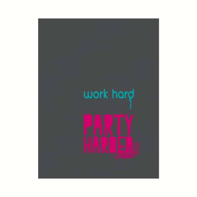 Work Hard. Party Harder. by myyylla