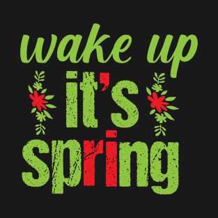 WAKE UP IT'S...SPRING DESIGN T-Shirt