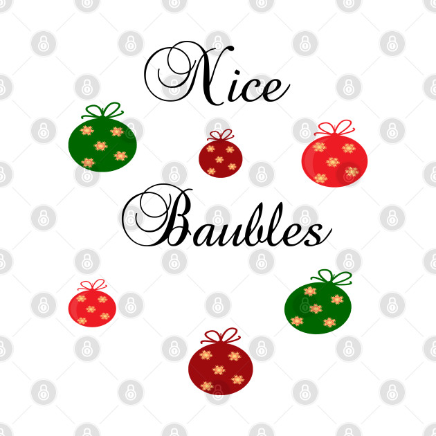 Nice Baubles Novelty gift holiday shirt. by kuallidesigns