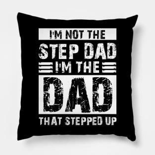 I'm Not The Step Dad I'm Just The Dad That Stepped Up Shirt Funny Father's Day Pillow