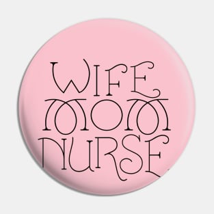 Wife Mom Nurse black text Pin