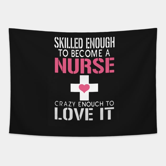 Skill Enough To Become A Nurse Crazy Enough To Love It Tapestry by babettenoella