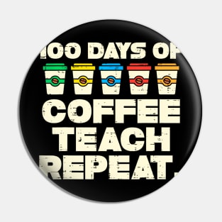 100 Days Coffee Teach Repeat 100Th Day School Teacher Pin