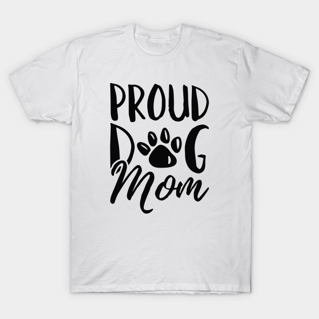 Discover Proud Dog Mom - Proud Dog Mom - T-Shirt