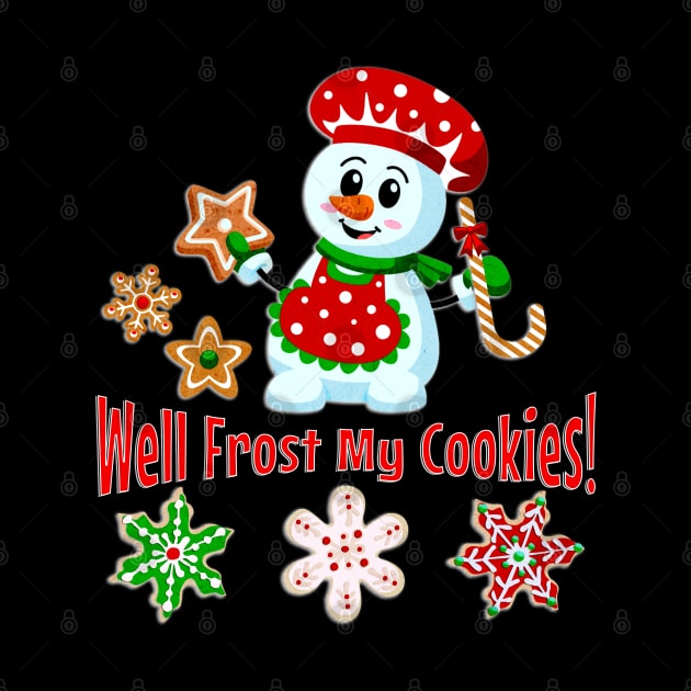 Frost My Cookies Funny Snowman Christmas Baker by 2HivelysArt