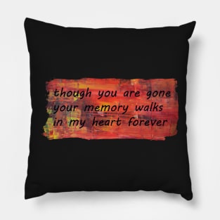 Your Memory Walks in My Heart Forever Pillow