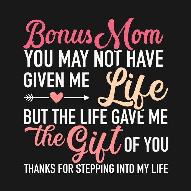 Disover Bonus mom you may not given me life stepdaughter - Bonus Mom - T-Shirt