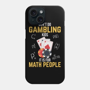 Don't Do Gambling Kids It is For Math People Phone Case