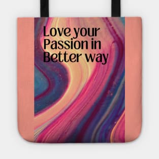 Love Your Passion in Better Way Tote