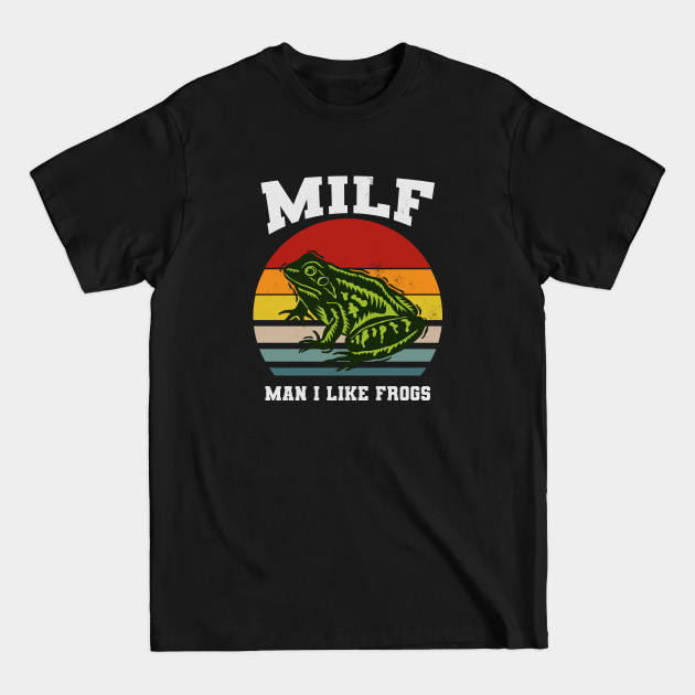 Disover Funny Amphibian, Man I Like Frogs MIlF - Milf Man - T-Shirt