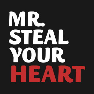 Mr Steal your heart funny valentines T-Shirt