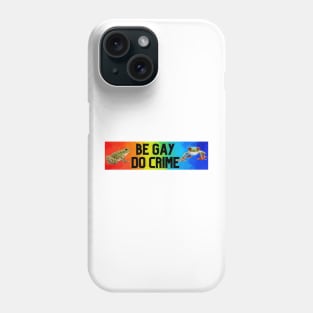 BE GAY DO CRIME Phone Case