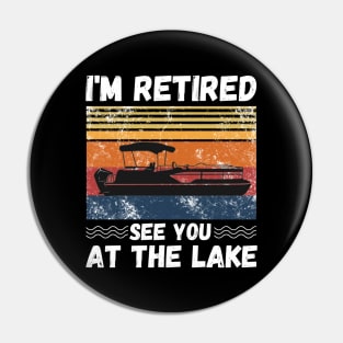 I'm Retired See You At The Lake Pontoon, Retro Vintage Pontoon Boat Lover Pin