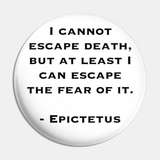 Cannot Escape Death (quote by Epictetus) Pin