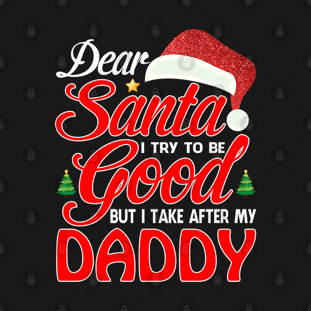 Dear Santa I Tried To Be Good But I Take After My DADDY T-Shirt by intelus