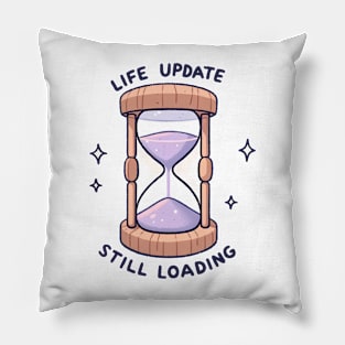 Life Update Still Loading - Hourglass Design Gift Pillow