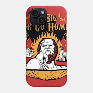 go big go home Phone Case