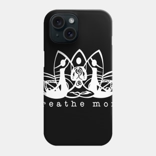 Breathe More Yoga Phone Case