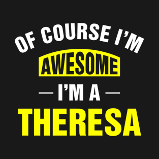 Of Course I'm Awesome, I'm A Theresa, Theresa Family Name T-Shirt