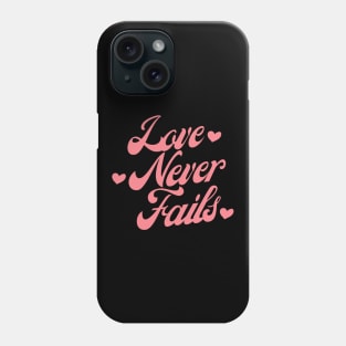 Love Never Fails. Love Saying. Phone Case