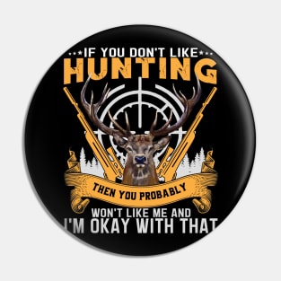 Unisex If you don't like hunting you won't like me Pin