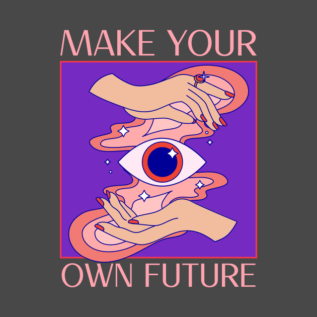 Make Your Own Future Mystical Esoteric by Tip Top Tee's