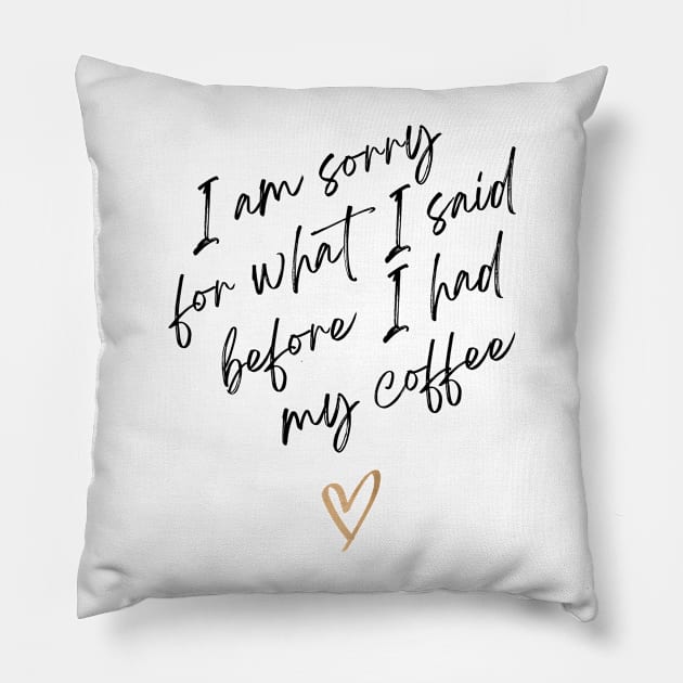 I am sorry for what I said before I had my coffee Pillow by Digital-Zoo