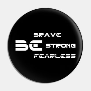 Funny be brave, strong, fearless Pin