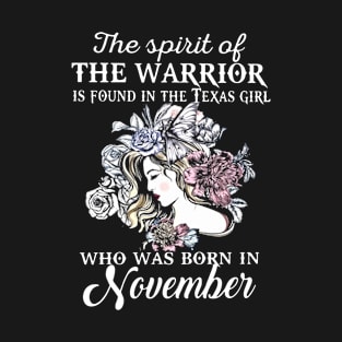 The Spirit Of The Warrior Is Found In The Texas Girl Who Was Born November Girlfriend T-Shirt