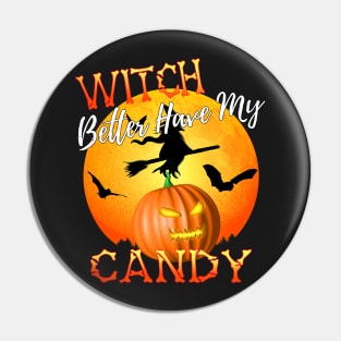 Witch Better Have My Candy Funny Halloween Pin