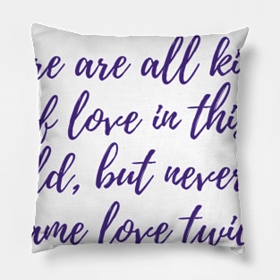 Never the Same Love Twice Pillow