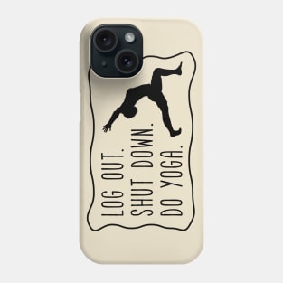 log out, shut down, do yoga Phone Case