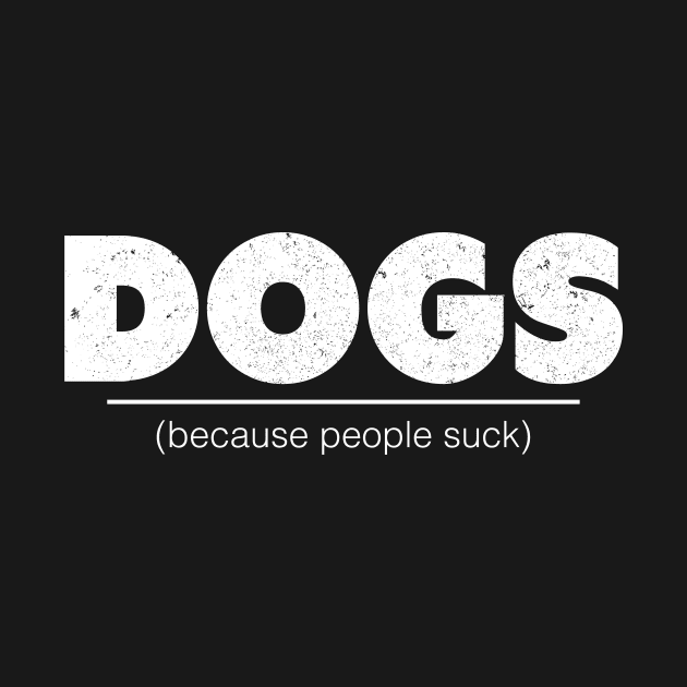Dogs Because People Suck - Dog Lover Dogs by fromherotozero
