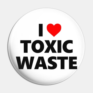 I Love Toxic Waste Pin