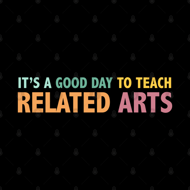 It's A Good Day To Teach Related Arts by ZimBom Designer