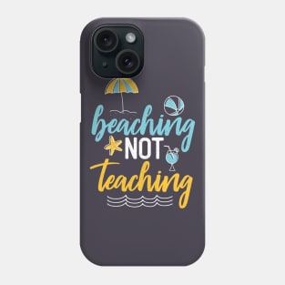 Beaching Not Teaching Phone Case