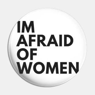 I’m Afraid Of Women Pin