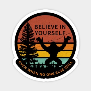 Believe in yourself - Sasquatch Funny Magnet