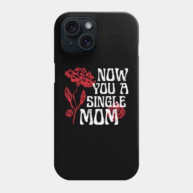 Now You A Single Mom Phone Case by Point Shop