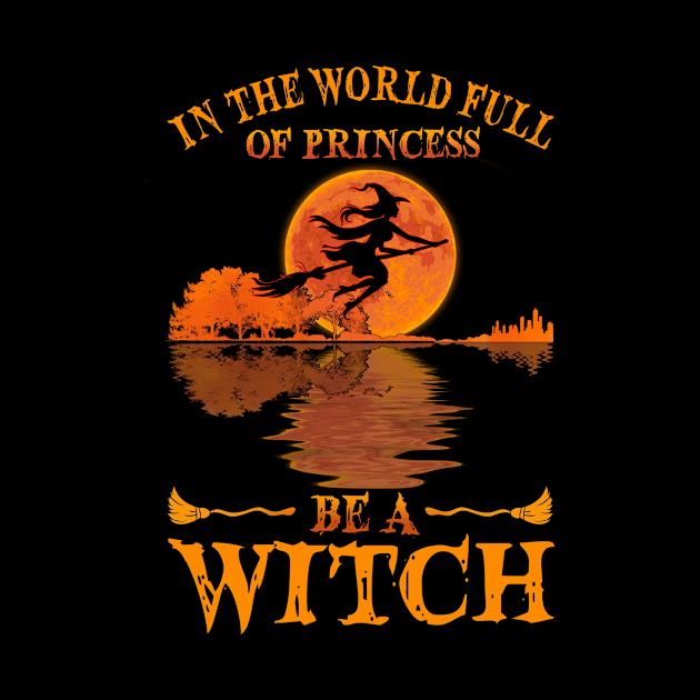 In A World Full Of Princesses Guitar Lake Witch T-shirt - Be A Witch Funny Halloween T-Shirt by kimmygoderteart