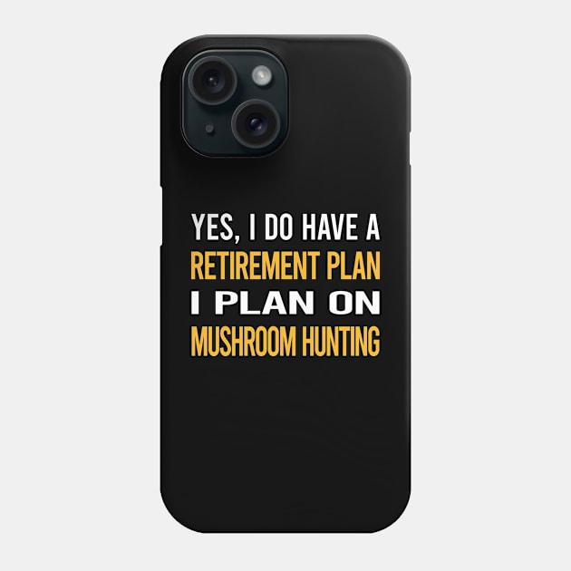 Funny My Retirement Plan Mushroom Hunting Mushrooms Mushrooming Mycology Mycologist Foraging Forager Phone Case by Happy Life