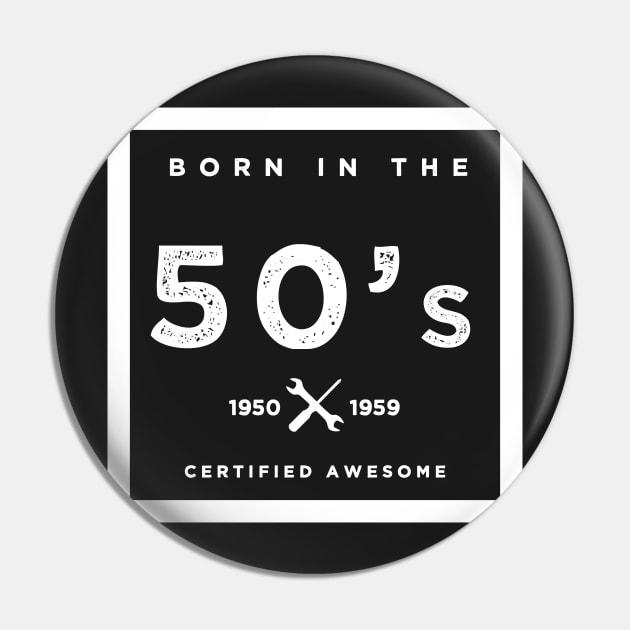 Born in the 50s. Certified Awesome Pin by JJFarquitectos