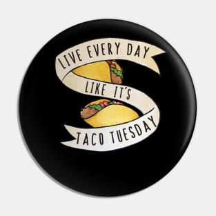 Live every day like it's taco tuesday Pin