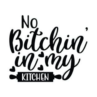 No Bitchin' in My Kitchen T-Shirt