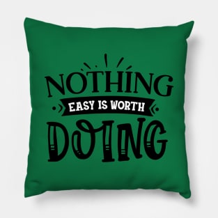 Nothing Easy is Worth Doing Pillow