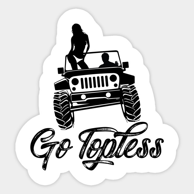 Jeep Go Topless A Jeep Go Topless Off Road Sticker Teepublic