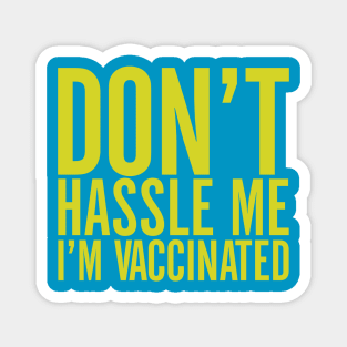 Don't Hassle Me I'm Vaccinated Magnet