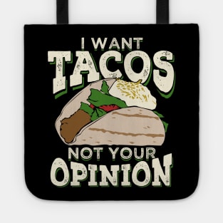 I Want Tacos Not Your Opinion Tote
