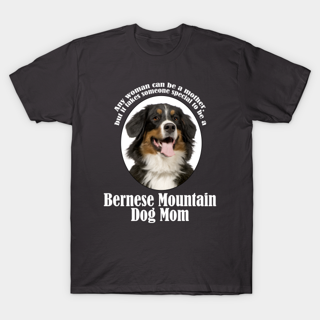 Bernese Mountain Dog Mom - Bernese Mountain Dog - T-Shirt